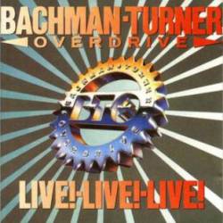 Bachman Turner Overdrive : Live! Live! Live!